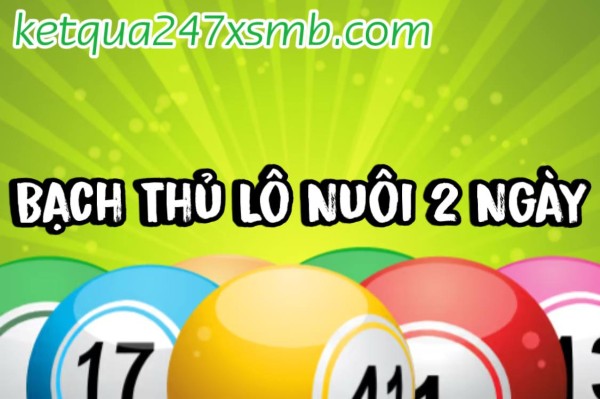 Bạch Thủ Lô Nuôi 2 Ngày – Chốt Số Đẹp Khả Năng Cao