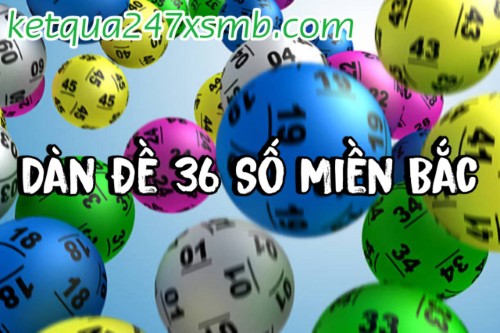 Dàn Đề 36 Số Miền Bắc – Phân Tích Cầu Lô Chuẩn Xác