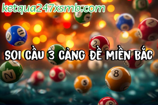 Soi Cầu 3 Càng Đề Miền Bắc – Dự Đoán Kết Quả Hôm Nay